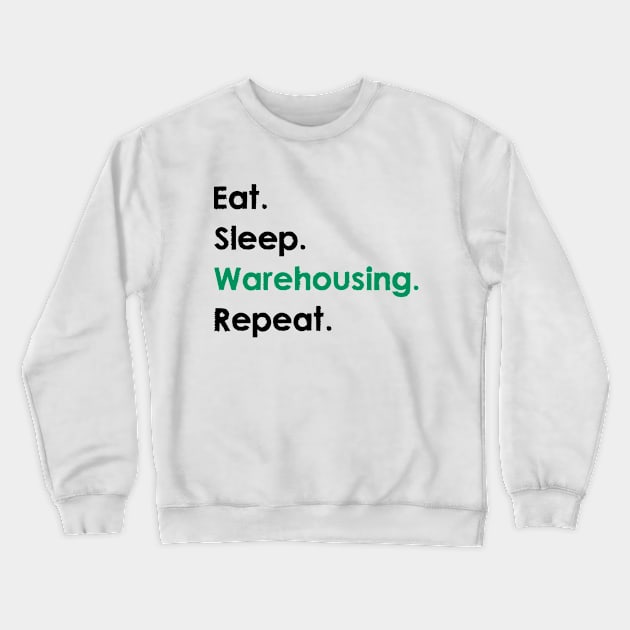 Eat, Sleep, Warehousing, Repeat Crewneck Sweatshirt by Dotty42